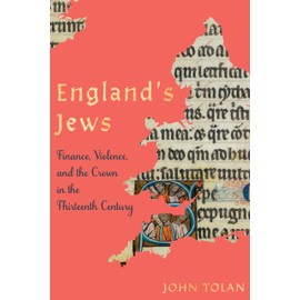 England's Jews: Finance, Violence, and the Crown in the Thirteenth Century