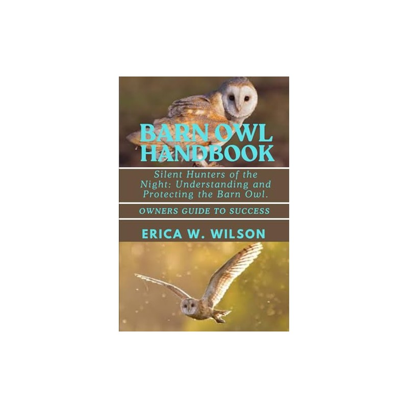 BARN OWL HANDBOOK: Silent Hunters of the Night: Understanding and