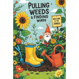 Pulling Weeds & Finding Words: 60 Large Print Puzzles for Garden Lovers, Flower Fans & Veggie Growers