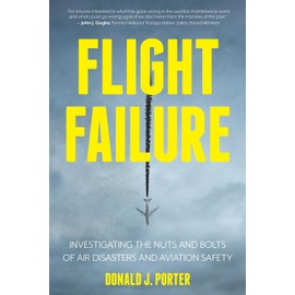 Flight Failure: Investigating the Nuts and Bolts of Air Disasters and Aviation Safety