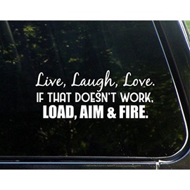 Live, Laugh, Love. If That Doesn't Work, Load, Aim and Fire. - 8-3/4" x 3-3/4" - Vinyl Die Cut Decal/Bumper Sticker for Windows, Cars, Trucks, Laptops, Etc.