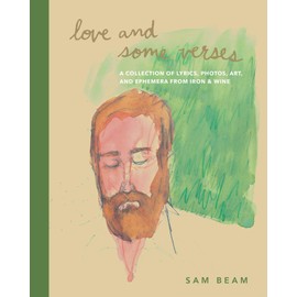 Love and Some Verses: A Collection of Lyrics, Photos, Art, and Ephemera from Iron & Wine