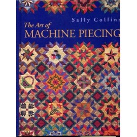 The Art Of Machine Piecing - How To Achieve Quality Workmanship Through A - GOOD