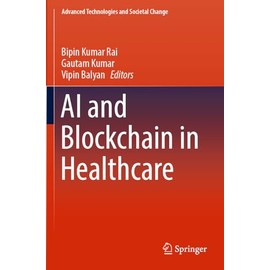 AI and Blockchain in Healthcare (Advanced Technologies and Societal Change)