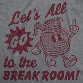 Mens Funny T Shirts Lets All Go to The Break Room Sarcastic Work Graphic Novelty Tee for Men Funny T Shirts Sarcastic Apparel for Men Cool Office Short Dark Grey XXL