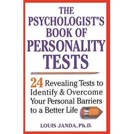 The Psychologist's Book of Personality Tests: Twenty-Four Revealing Tests to Identify and Overcome Your Personal Barriers to a Better Life
