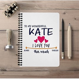Unique Back To School Notebook For School With First Name - To My Wonderful Kate I Love You This Much Always, Forever - Graduation University College Spiralbound Notebook 5"x7"