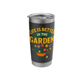 Life Is Better In The Garden Wheelbarrow Flower Plant Lover Stainless Steel Insulated Tumbler