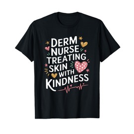 Dermatology Nurse Derm Quote for Dermatologist Nursing T-Shirt