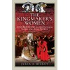 The Kingmaker's Women: Anne Beauchamp and Her Daughters, Isabel and