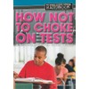 How Not to Choke on Tests: Achieving Academic and Testing