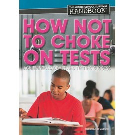 How Not to Choke on Tests: Achieving Academic and Testing Success