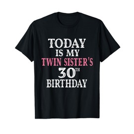 Today Is My Twin Sister's 30th Birthday Party 30 Years Old T-Shirt