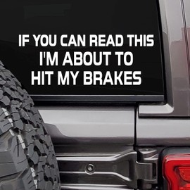 If You can Read This I am About to hit My Brakes Funny Decal CAR Truck Window Bumper Sticker Decal | White | Cars Trucks SUVs Vans Glass Metal| 8" X 3" | MAZ-419