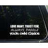 Love Many, Trust Few Always Paddle Your Own Canoe 9