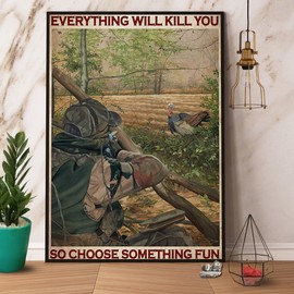 UnBrand Turkey Hunting Everything Will Kill You So Choose Something Fun Poster No Fra... - 16x24 in CANVAS Framed