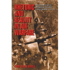 Rhetoric and Reality in Air Warfare: The Evolution of British and American Ideas about Strategic Bombing, 1914-1945: 98