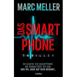 Das Smartphone: Du kaufst ein Smartphone. Du schaltest es ein. Und die Jagd auf dich beginnt .... Thriller