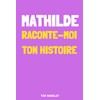 Mathilde, raconte-moi ton histoire