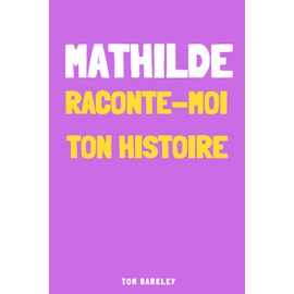 Mathilde, raconte-moi ton histoire
