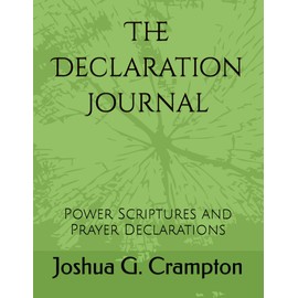 The Declaration Journal: Power Scriptures and Prayer Declarations
