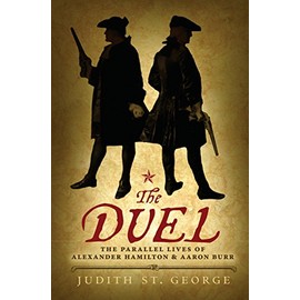 The Duel: The Parallel Lives of Alexander Hamilton and Aaron Burr
