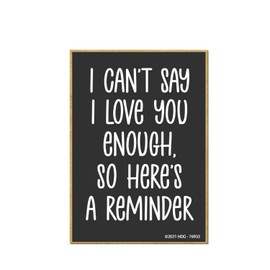 Honey Dew Gifts, I Can't Say I Love You Enough So Here's a Reminder, 3.5 Inch by 2.5 Inch, Locker Decorations, Refrigerator Magnets, Fridge Magnets, Decorative Magnets, Sayings Magnets, 76933