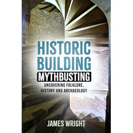 Historic Building Mythbusting: Uncovering Folklore, History and Archaeology