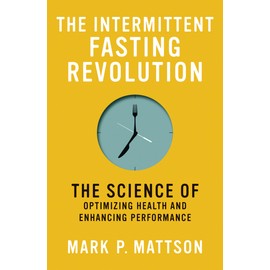The Intermittent Fasting Revolution: The Science of Optimizing Health and Enhancing Performance
