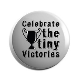 Hippowarehouse celebrate the tiny victories Badge Various Sizes 38mm 50mm 75mm