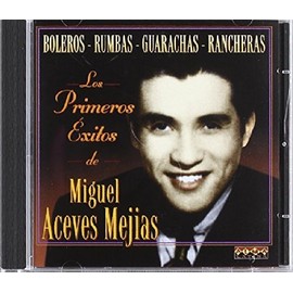 Los Primeros Exitos de Miguel Aceves Mejias by MIGUEL ACEVES MEJIAS [['audioCD']]