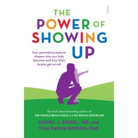 The Power of Showing Up: How parental presence shapes who our kids become and how their brains get wired