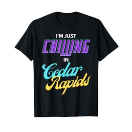 I'm Just Chilling In Cedar Rapids We Don't Know Nobody T-Shirt