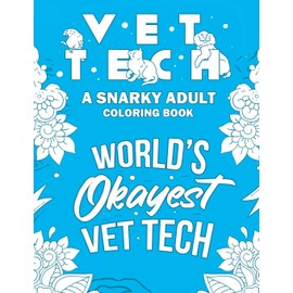 Vet Tech Adult Coloring Book: A Snarky, Relatable & Humorous Adult Coloring Book For Veterinary Technicians
