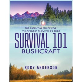 Survival 101 Bushcraft: The Essential Guide for Wilderness Survival 2020