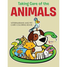 Taking Care of the Animals: Veterinarians and Pet Care Coloring Book