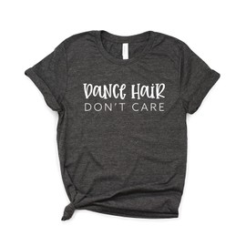 Dance Gift - Dance Shirt - Ballet - Gift For Dancer - Dance Hair Don't Care - Dance T-shirt - Dancing Shirt- Softstyle Unisex Tee