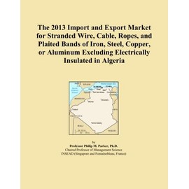 The 2013 Import and Export Market for Stranded Wire, Cable, Ropes, and Plaited Bands of Iron, Steel, Copper, or Aluminum Excluding Electrically Insulated in Algeria