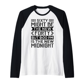 Sixty Might Be The New Forty But 9:00 Pm Is The New Midnight Raglan Baseball Tee