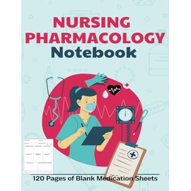 NURSING PHARMACOLOGY NOTEBOOK: 120 Pages of Blank Medication Sheets Blank Template Nursing Reporting Log Book Drug Name, Class, Dosage Entry Record Book