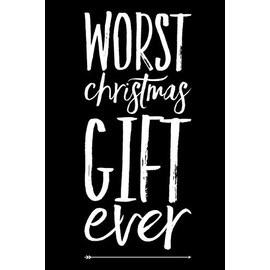 Worst Christmas Gift Ever: 110-Page Blank Lined Journal Christmas Gag Gift Idea