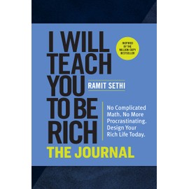 I Will Teach You to Be Rich: The Journal: No Complicated Math. No More Procrastinating. Design Your Rich Life Today.