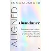 Aligned Abundance: Release Expectations, Become Magnetic and Manifest the Life