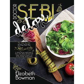 Dr. Sebi Detox: The step by step 30-Day Meal Plan to cleanse and lose weight based on Doctor Sebi's alkaline plant-based diet. Weight maintenance ... included! (Dr. Sebi Diet: Road to Detox)