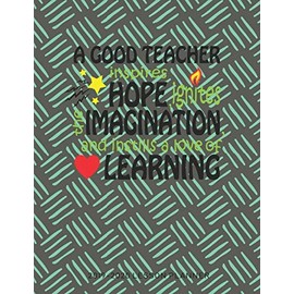 A Good Teacher Inspires Hope Ignites The Imagination And Instills A Love Of Learning: The Essential Teacher Planner 2019 - 2020 Lesson Plan Record Book