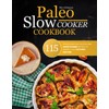 The Ultimate Paleo Slow Cooker Cookbook: 115 Wholesome and Gluten-free
