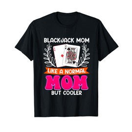 BLACKJACK MOM LIKE A NORMAL MOM BUT COOLER Blackjack T-Shirt