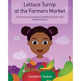 Lettuce Turnip at the Farmers Market: A story encouraging healthy foods and communities