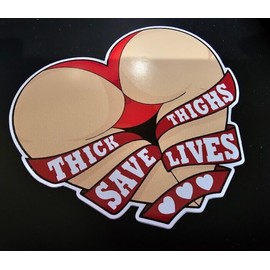 L1G Thick Thighs Save Lives Thicc Booty Girl Funny MEME 4" Vinyl Decal Sticker JDM