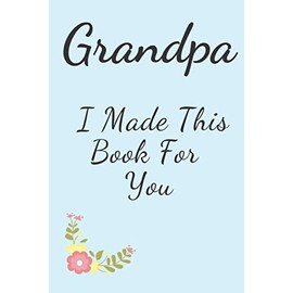 Grandpa I Made This Book For You: Gift For Grandpa, Best Grandpa In The World, Size "6×9" inch, 120 Pages.